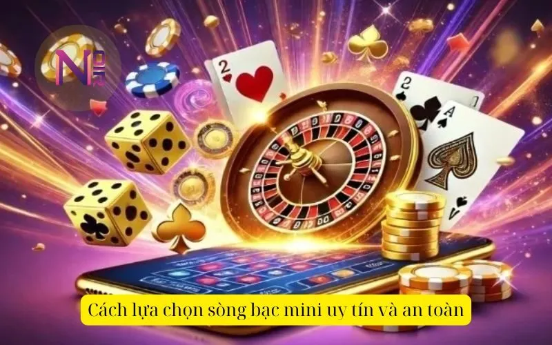 Cách lựa chọn sòng bạc mini uy tín và an toàn