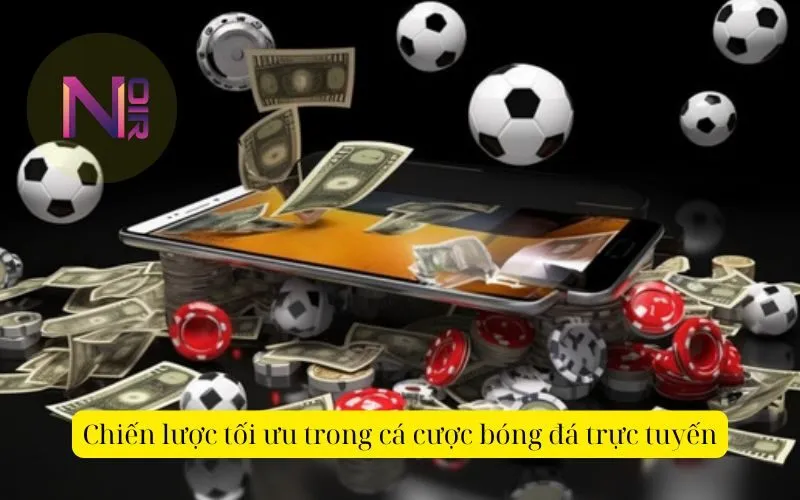 Chiến lược tối ưu trong cá cược bóng đá trực tuyến
