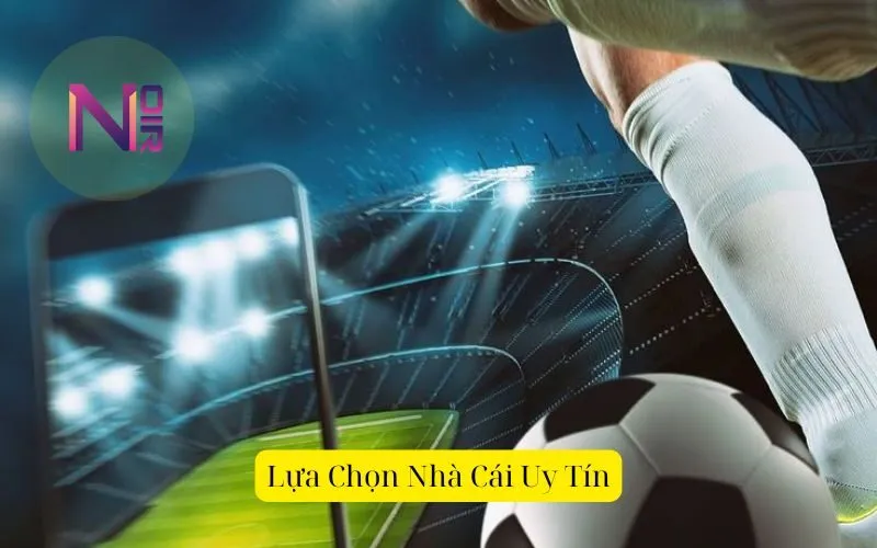 Lựa Chọn Nhà Cái UyTín