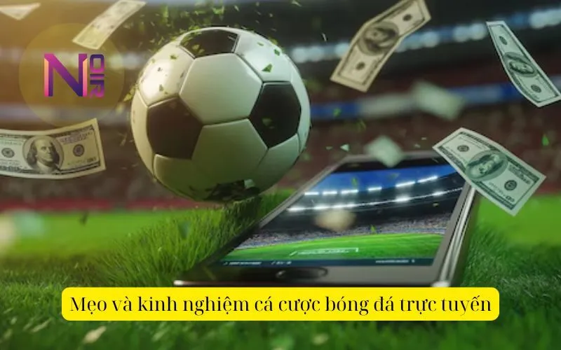 Mẹo và kinh nghiệm cá cược bóng đá trực tuyến