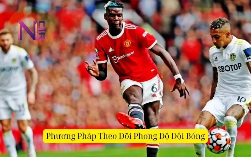 Phương Pháp Theo Dõi Phong Độ Đội Bóng