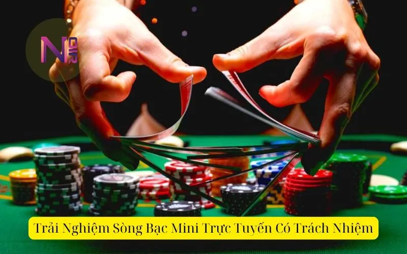 Trải Nghiệm Sòng Bạc Mini Trực Tuyến Có Trách Nhiệm