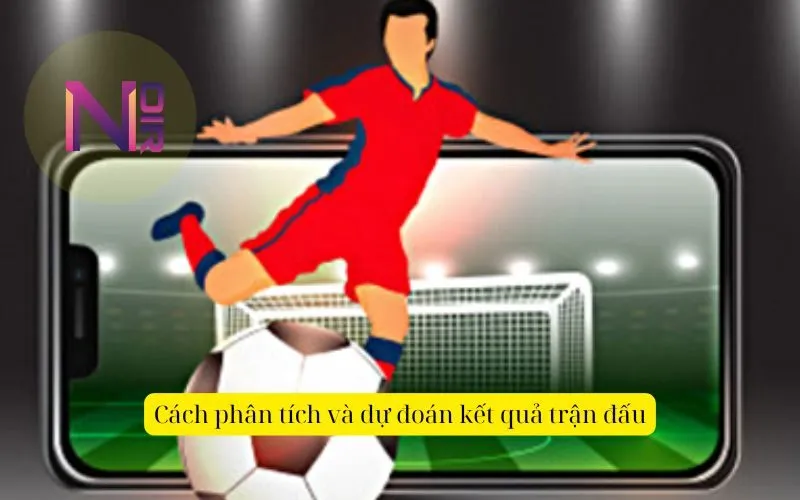 Cách phân tích và dự đoán kết quả trận đấu