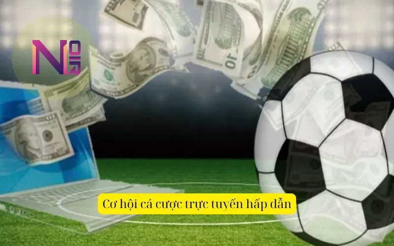 Cơ hội cá cược trực tuyến hấp dẫn