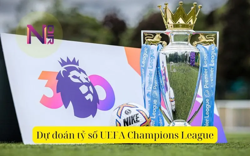 Dự đoán tỷ số UEFA Champions League