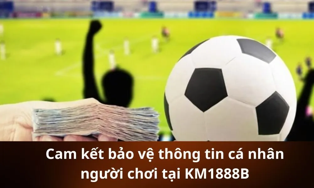 Cam kết bảo vệ thông tin cá nhân người chơi tại KM1888B