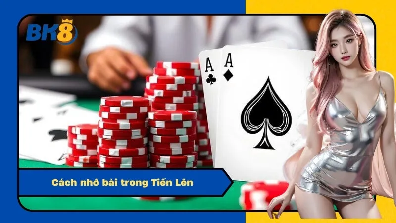 Cách nhớ bài trong Tiến Lên