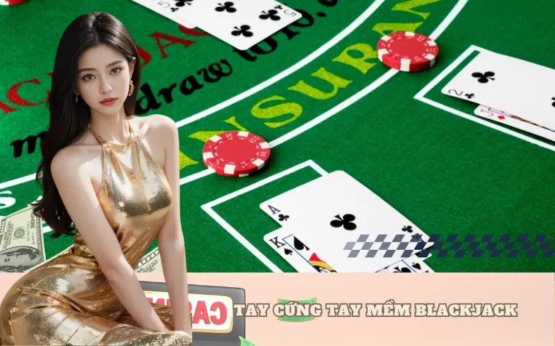 Tay cứng tay mềm Blackjack