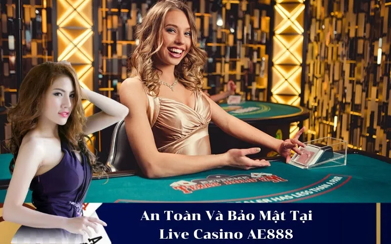 An Toàn Và Bảo Mật Tại Live Casino AE888