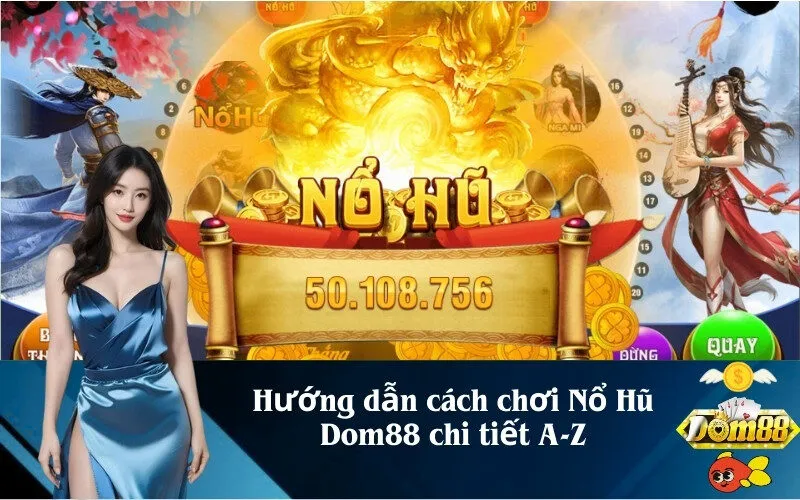 Hướng dẫn cách chơi Nổ Hũ Dom88 chi tiết A-Z