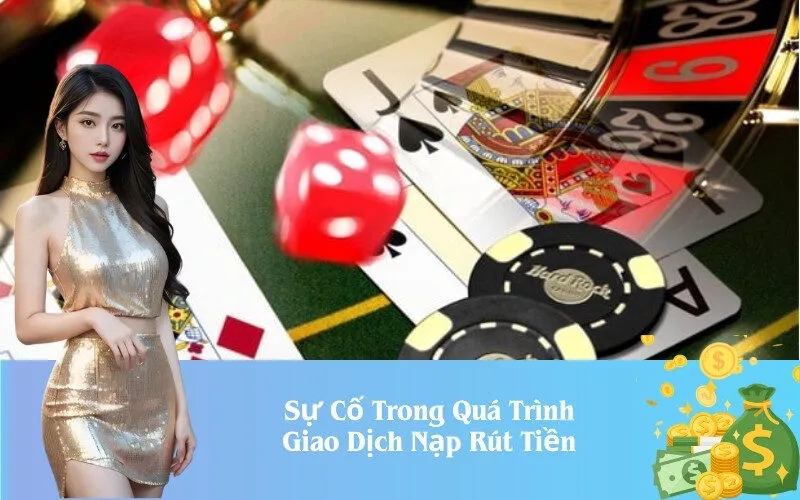 Sự Cố Trong Quá Trình Giao Dịch Nạp Rút Tiền