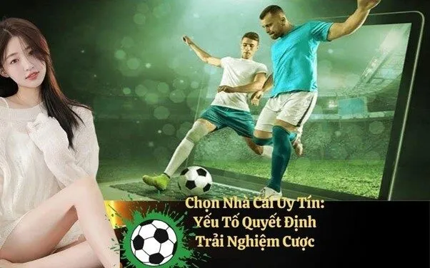 Chọn Nhà Cái Uy Tín: Yếu Tố Quyết Định Trải Nghiệm Cược