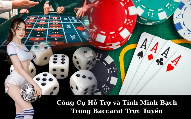 Công Cụ Hỗ Trợ và Tính Minh Bạch Trong Baccarat Trực Tuyến