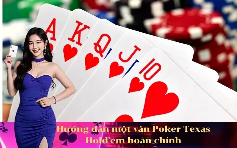 Hướng dẫn một ván Poker Texas Hold'em hoàn chỉnh