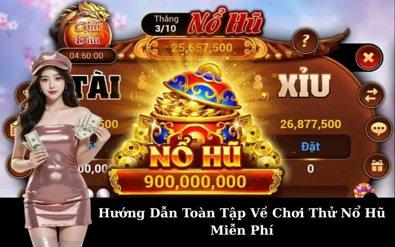 Hướng Dẫn Toàn Tập Về Chơi Thử Nổ Hũ Miễn Phí