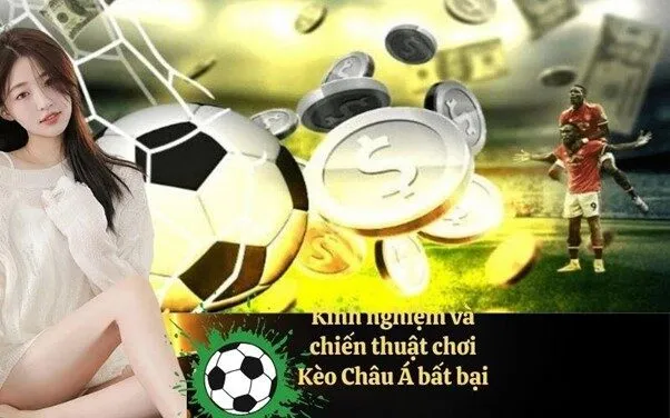 Kinh nghiệm và chiến thuật chơi Kèo Châu Á bất bại