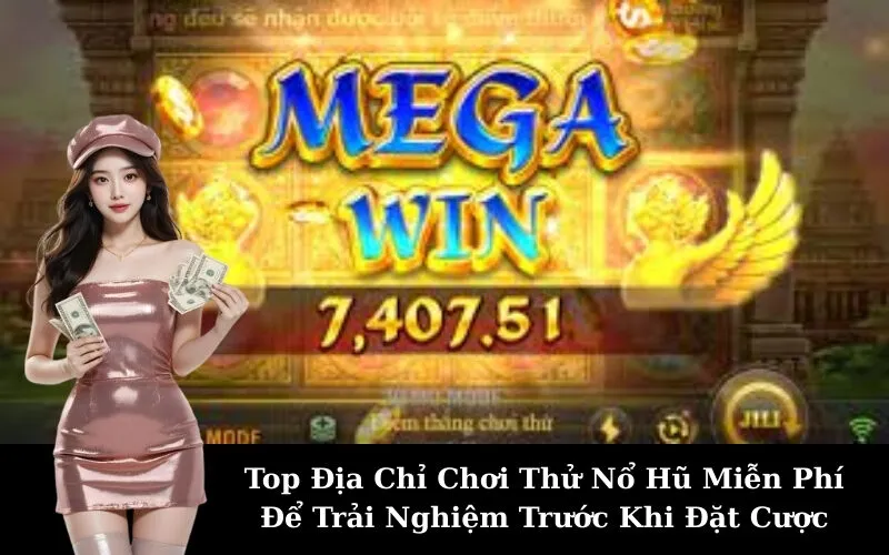 Top Địa Chỉ Chơi Thử Nổ Hũ Miễn Phí Để Trải Nghiệm Trước Khi Đặt Cược