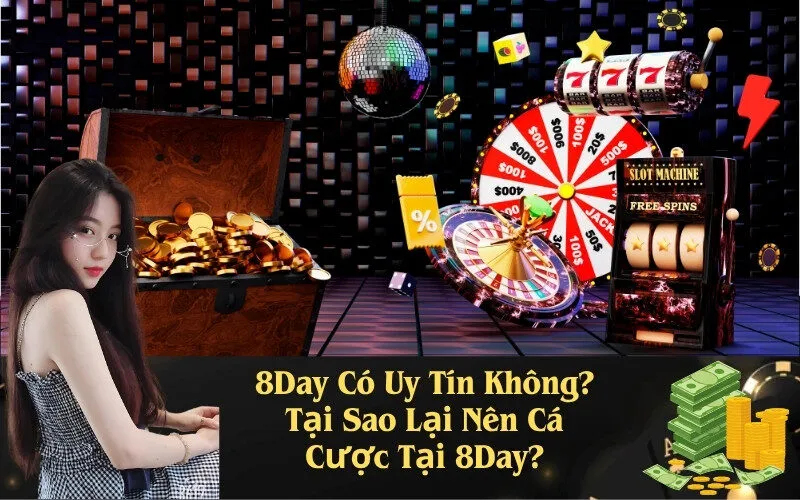 8Day Có Uy Tín Không? Tại Sao Lại Nên Cá Cược Tại 8Day?