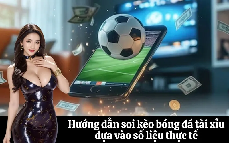 Hướng dẫn soi kèo bóng đá tài xỉu dựa vào số liệu thực tế