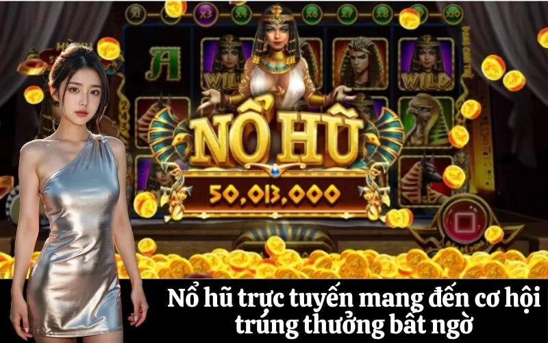 Nổ hũ trực tuyến mang đến cơ hội trúng thưởng bất ngờ