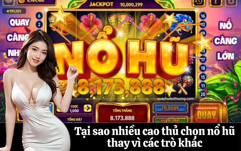 Tại sao nhiều cao thủ chọn nổ hũ thay vì các trò khác