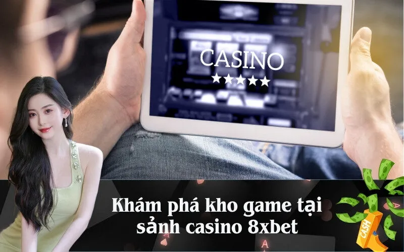 Khám phá kho game tại sảnh casino 8xbet